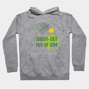 Shout-out out of love Hoodie